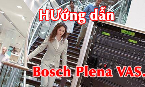 HƯớng dẫn hệ thống âm thanh thông báo Bosch Plena VAS.